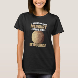 T-shirt Je n'étais pas ma faute drôle Mercure Rétrograde p