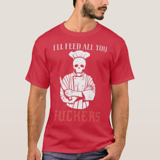 T-shirt Je nourris tout ce que vous baise chemise drôle ch