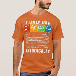 T-shirt Je N'Utilise Que Le Sarcasme Périodiquement Drôle 