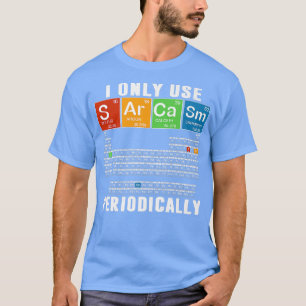 T-shirt Je N'Utilise Que Le Sarcasme Périodiquement Drôle 