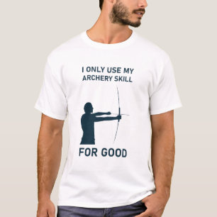 T-shirt Je n'utilise que ma compétence en tir à l'arc pour