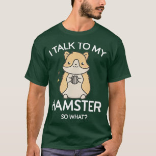 T-shirt Je parle à My Hamster - Alors