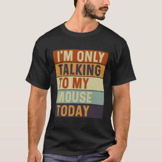T-shirt Je Parle Seulement À Ma Souris Aujourd'Hui