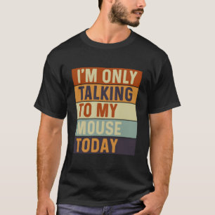 T-shirt Je Parle Seulement À Ma Souris Aujourd'Hui