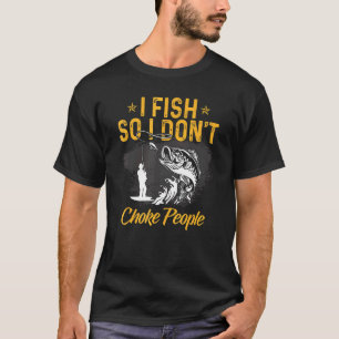 T-shirt Je pêche pour ne pas étrangler les gens Pêcheur pê