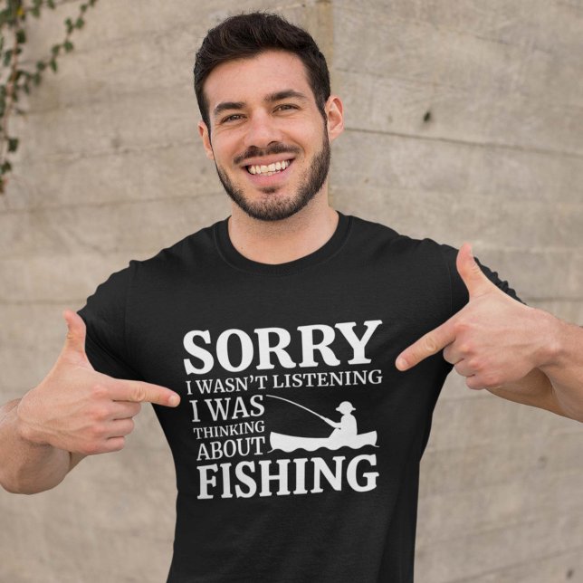 T-shirt Je Pensais À La Pêche (Sorry I wasn't listening I was thinking about fishing shirt)