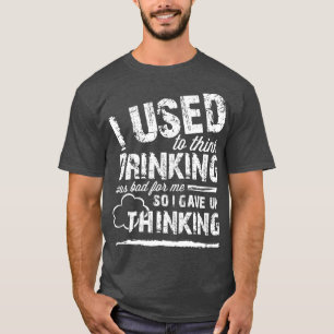 T-shirt Je Pensais Que Boire Était Mauvais Pour Moi Donc 