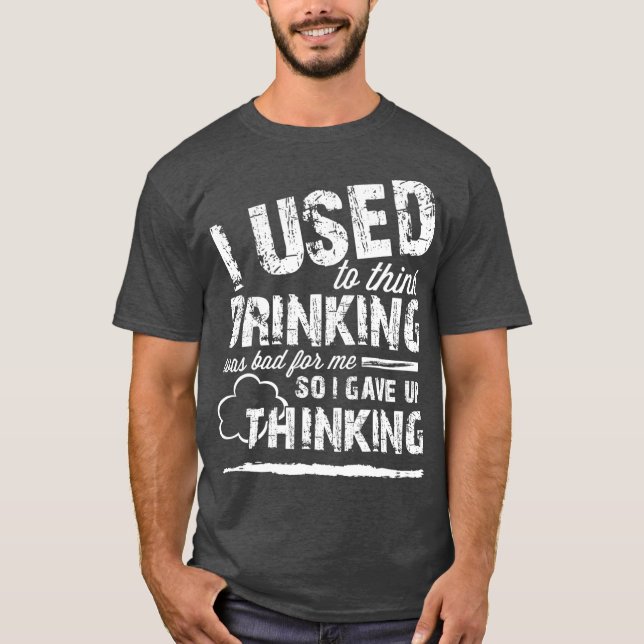 T-shirt Je Pensais Que Boire Était Mauvais Pour Moi Donc J (Devant)