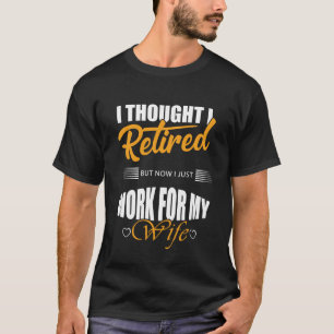 T-shirt je pensais que j'étais à la retraite mais maintena