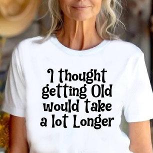 T-shirt Je pensais que vieillir prendrait plus de temps !