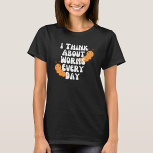 T-shirt Je Pense À Des Vers Tous Les Jours