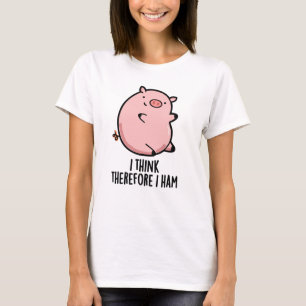 T-shirt Je Pense Donc Que J'Ai Jamais Drôle Pun De Cochon