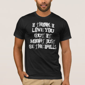 T-shirt Je pense je t'aime mais ce pourrait juste être les