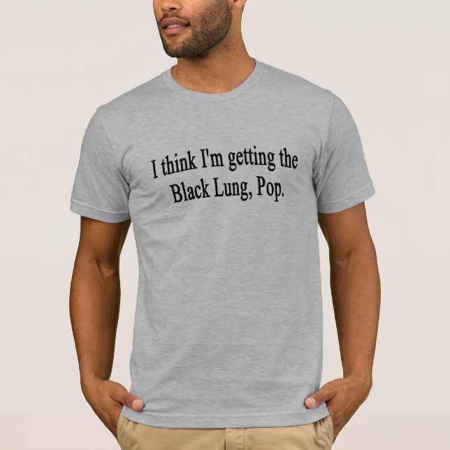 T-shirt Je pense que j'ai obtenu le bruit de poumon noir ! (Devant)