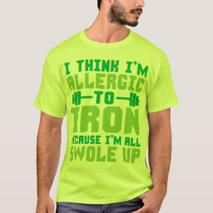 T-shirt Je pense que je suis allergique au fer. Je suis Al