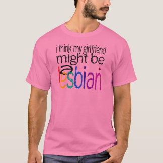 T-shirt Je pense que mon amie pourrait être une lesbienne