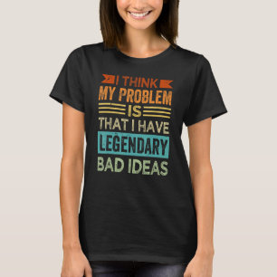 T-shirt Je Pense Que Mon Problème Est Que J'Ai Une Mauvais