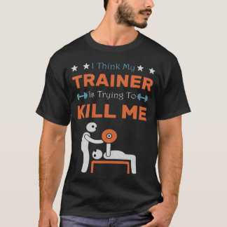 T-shirt Je pense que Myrainer va me tuer Humour de gym Ent