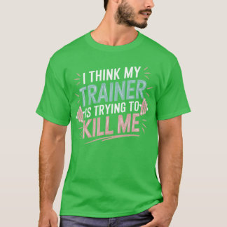 T-shirt Je pense que Myrainer veut me tuer Citation drôle