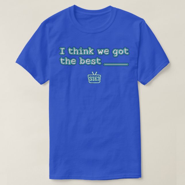 T-shirt Je Pense Que Nous Avons Obtenu Le Meilleur (Design devant)