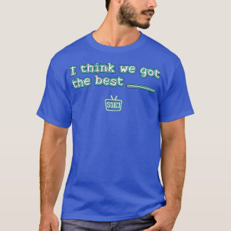 T-shirt Je Pense Que Nous Avons Obtenu Le Meilleur
