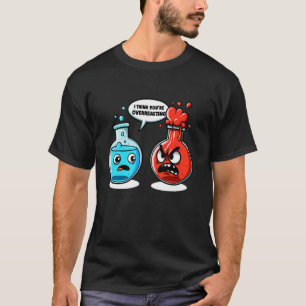 T-shirt Je pense que vous réagissez de manière excessive C