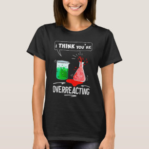 T-shirt Je Pense Que Vous Réagissez De Manière Excessive C