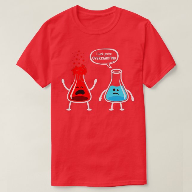 T-shirt Je pense que vous surréagissez à Funny Chimie Nerd (Design devant)
