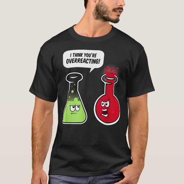 T-shirt Je pense que vous surréagissez Professeur de Scien (Devant)