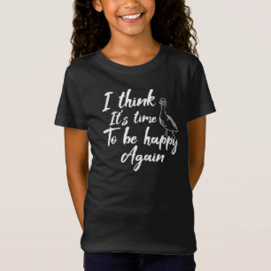 T-Shirt Je pense qu'il est temps d'être heureux à nouveau