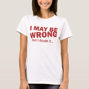 T-shirt Je peux avoir tort, mais je doute de lui…
