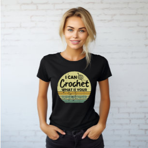 T-shirt Je peux crocheter ce qui est votre superpuissance