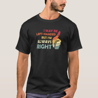 T-shirt Je Peux Être Gauche, Mais Je Suis Toujours Droite 