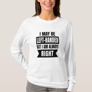 T-shirt Je peux être gaucher mais j'ai toujours raison