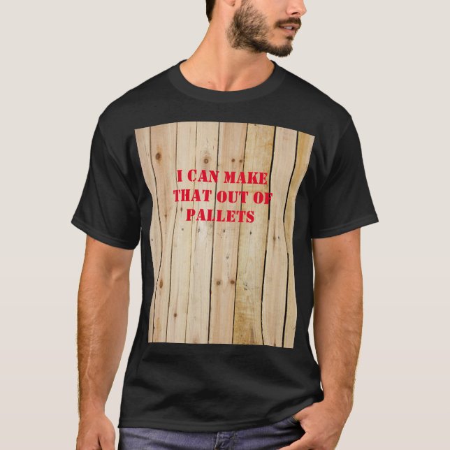 T-SHIRT JE PEUX FAIRE ÇA À PARTIR DE PALETTES (Devant)