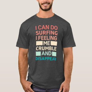 T-shirt Je peux faire du surf en me sentant crumble et dis
