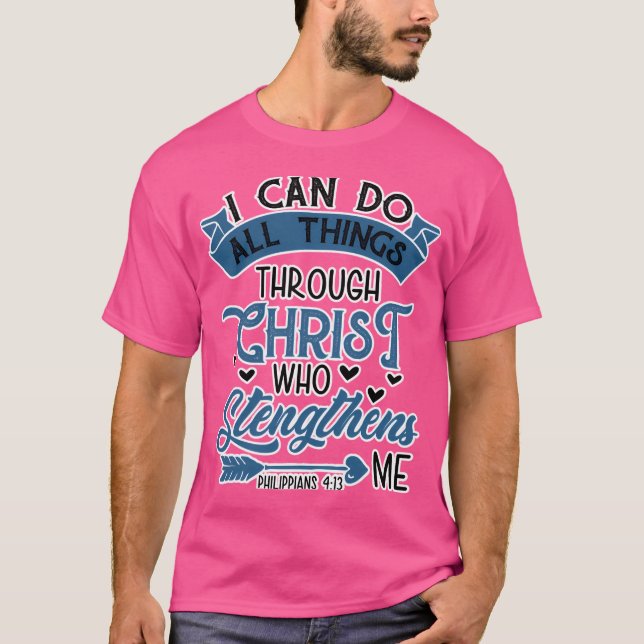 T-shirt Je Peux Faire Tout Par Le Christ Qui (Devant)