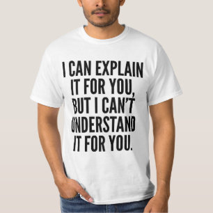T-SHIRT JE PEUX L'EXPLIQUER POUR VOUS MAIS NE PEUX PAS