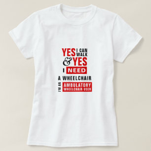 T-shirt Je peux marcher & J'ai besoin d'une chaise roulant