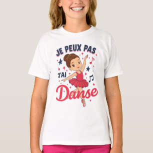 T-shirt Je Peux Pas J'ai Danse Danseuse Ballet Ballerine