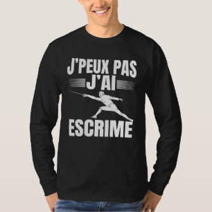 T-shirt Je Peux Pas J'ai Escrime Pastime Escrime