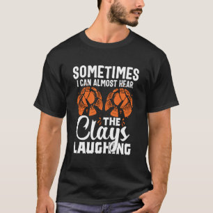 T-shirt Je peux presque entendre les argiles riant le tir