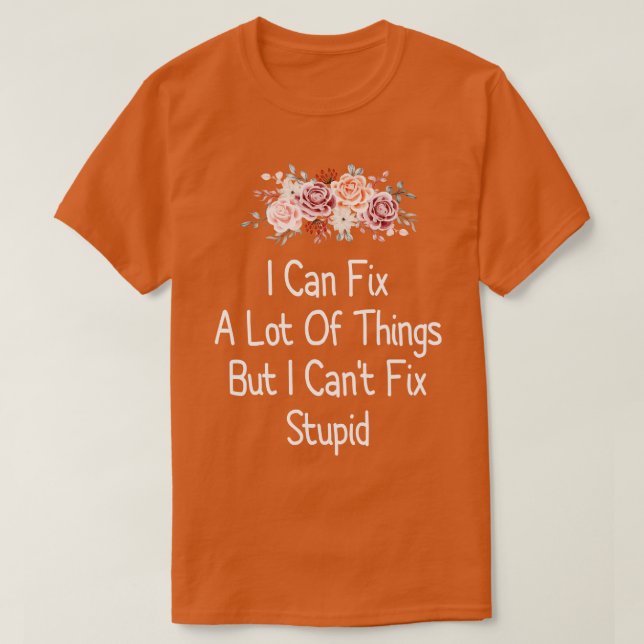 T-shirt Je Peux Réparer Beaucoup De Choses Mais Je Ne Peux (Design devant)