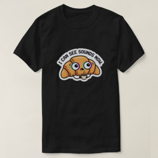 T-shirt Je peux voir les sons maintenant – Café au croissa