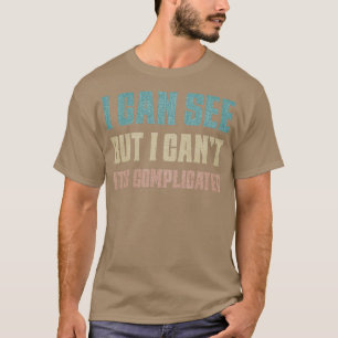 T-shirt Je peux voir mais je ne peux pas, c'est compliqué 