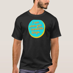 T-shirt Je Peux Vous Montrer Des Choses Incroyables Premiu