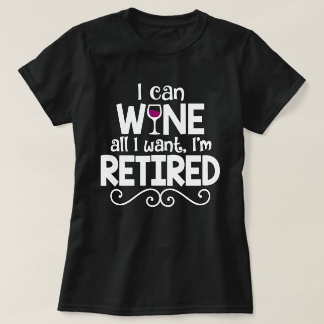 T-shirt Je peux Wine tous que je veux, je suis chemise (Design devant)