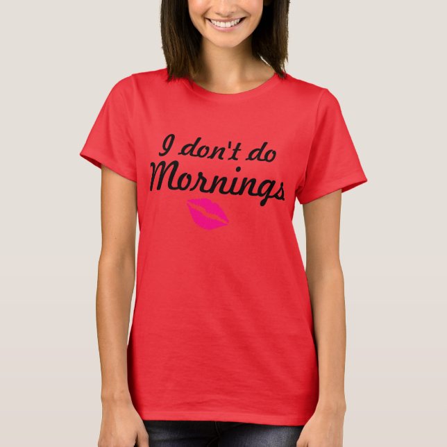 T-shirt "Je pièce en t lâche ne fais pas matins" (Devant)