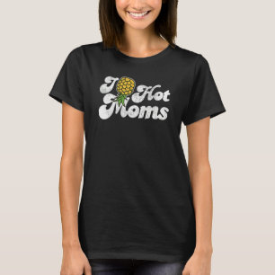 T-shirt Je Pineapple Chaud Moms À L'HAUTEUR I Coeur Swingi