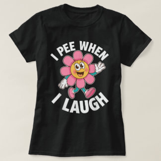 T-shirt Je Pis Quand Je Ris Drôle Flower Pun Tee